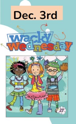 Wacky Wednesday Dec. 3rd